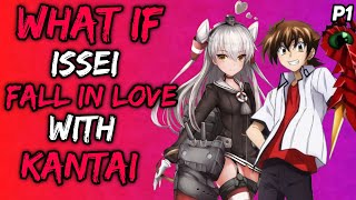 What if Issei Fall in Love With Kantai? ||Part 1||