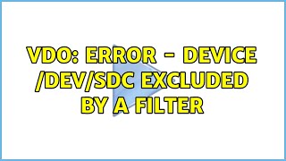 vdo: ERROR - Device /dev/sdc excluded by a filter