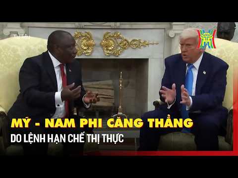 Mỹ - Nam Phi căng thẳng do lệnh hạn chế thị thực | Tin quốc tế