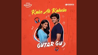 Kaise Ab Kahein (feat. Hrishi Giridhar, Pratik Gangavane) (From 'Gutar Gu')