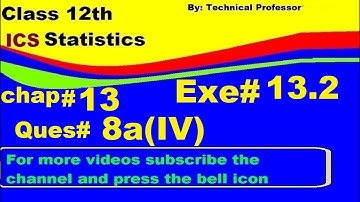 2nd Year Statistics, Ch 13, Exercise 13.2 Question 8a(4) , 12th Class Statistics lecture in urdu