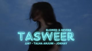 Tasweer - Jokhay, JJ47, Talha Anjum (Slowed + Reverb) | Husnain RaNa Production