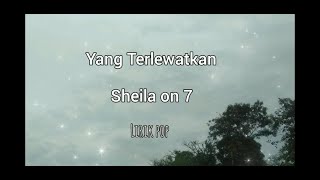 Yang Terlewatkan - Sheila on 7 - Lirik | Lagu Pop