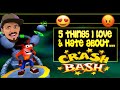 5 things i love  hate about  crash bash