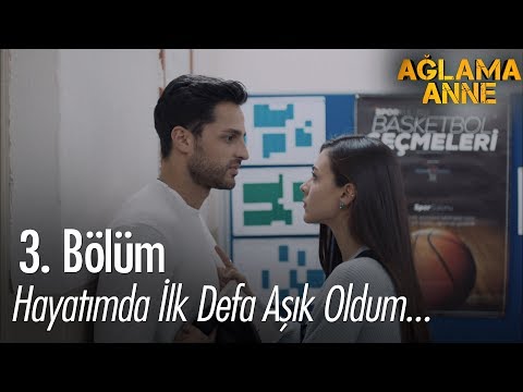 Hayatımda ilk defa aşık oldum... - Ağlama Anne 3. Bölüm