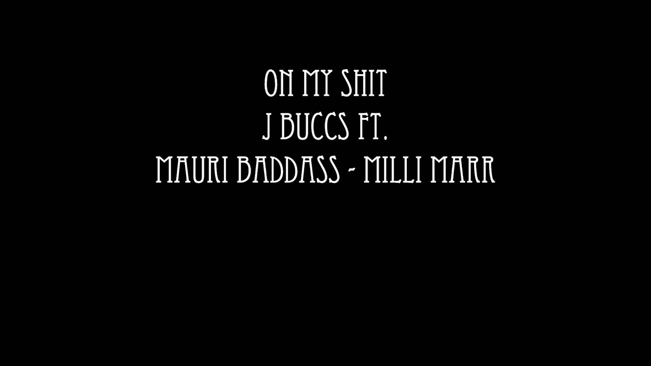 On My Shit - J Buccs Ft. Mauri BadAss - Milli Marr