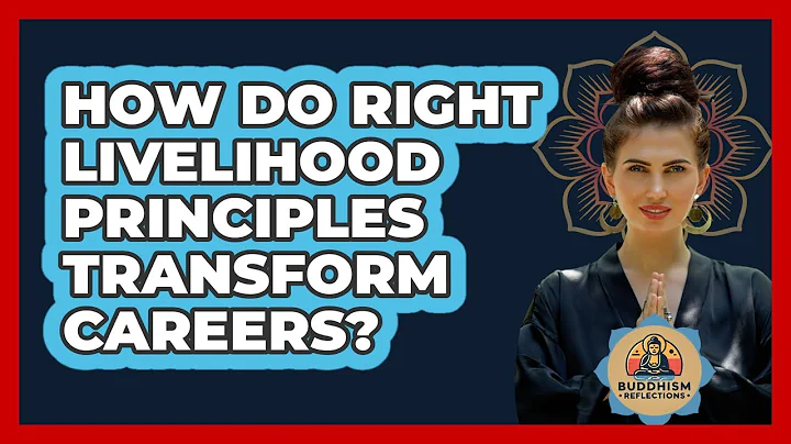 How Do Right Livelihood Principles Transform Careers? - Buddhism Reflections