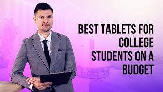 Best Tablets for College Students on a Budget