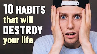 10 Bad HABITS That DESTROY Your Life
