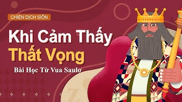 [Chiến dịch Siôn] Khi Cảm Thấy Thất Vọng – Bài Học Từ Vua Saulơ, Hội Thánh của Đức Chúa Trời