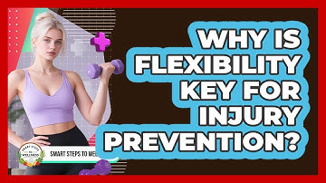 Why Is Flexibility Key For Injury Prevention? - Smart Steps to Wellness