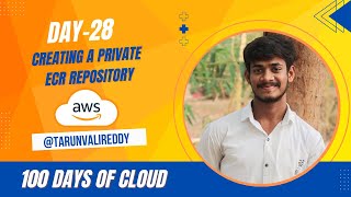 Day 28 : How To Create a Private ECR Repository In AWS | 100 Days Of cloud | KK | Tarun valireddy