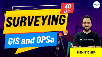 GIS and GPSa  | Lec 40 | Surveying | GATE Civil Exam | Kshitij Sir