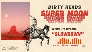 Dirty Heads - Slow Down (Official Audio) chords