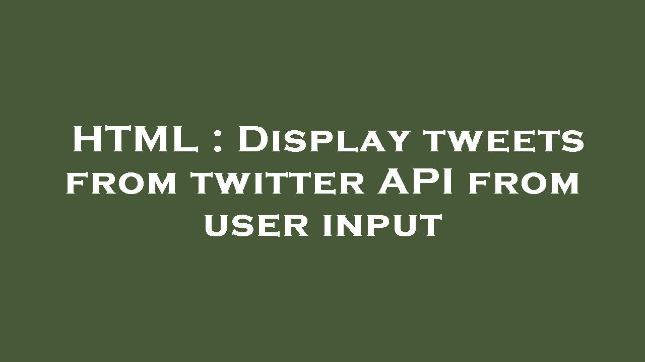 HTML Display tweets from twitter API from user input YouTube