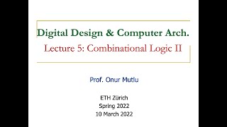 Digital Design & Computer Architecture - Lecture 5: Combinational Logic II (Spring 2022)