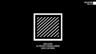 Loud Luxury - All For You ft. Kaleena Zanders (SODF x C&T Remix)