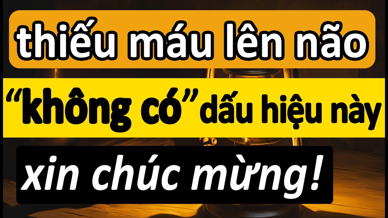 Về già, thiếu máu lên não mà đi kèm 4 dấu hiệu này thì phải đi khám ngay