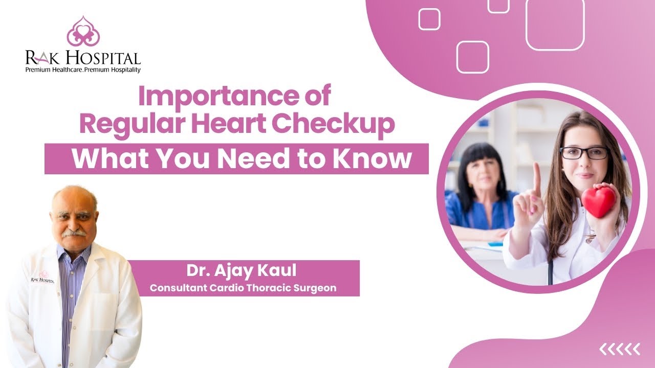 Importance of heart check up by Dr. Ajay Kaul | RAK Hospital