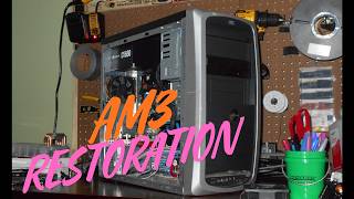 AM3 Restoration and Upgrade!