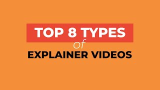 Top 8 Different Types Of Explainer Videos To Match Your Corporate Needs