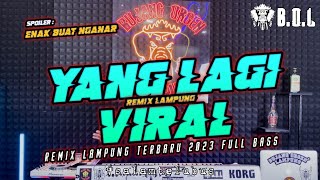 YANG LAGI VIRAL REMIX LAMPUNG TERBARU FULL BASS || BUJANG ORGEN LAMPUNG 2023