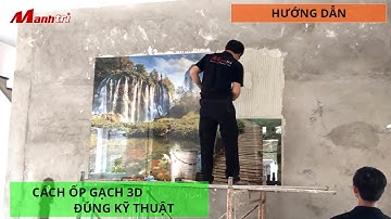 HƯỚNG DẪN ỐP GẠCH 3D ĐÚNG KỸ THUẬT