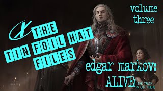 The Tin Foil Hat Files: Edgar Markov LIVES!