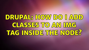 Drupal: How do I add classes to an img tag inside the node? (2 Solutions!!)