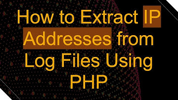 How to Extract IP Addresses from Log Files Using PHP
