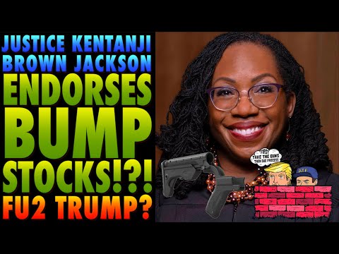 Justice Kentanji Brown Jackson Endorses Bump Stocks!?! (FU2 Trump?)