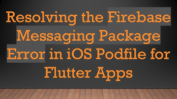 Resolving the Firebase Messaging Package Error in iOS Podfile for Flutter Apps
