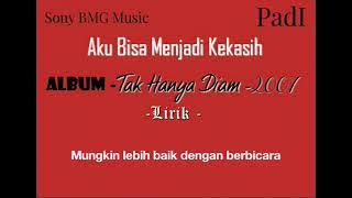 Padi ~ Aku Bisa Menjadi Kekasih (Lyrics)