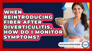 When Reintroducing Fiber After Diverticulitis, How Do I Monitor Symptoms?