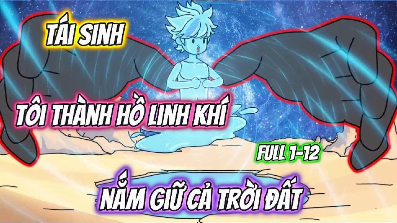 Tái Sinh Tôi Là Hồ Linh Khí Nắm Giữ Cả Đất Trời | Full 1-12 | HH Xuyên Không