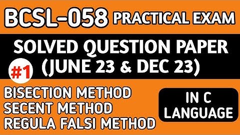 P1- Bisection/Secent/Regula Falsi Method In C | BCSL 058 Practical Questions | Bcsl 58 Viva Question