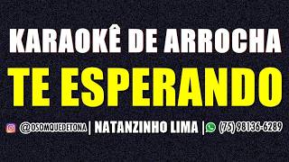 KARAOKÊ DE ARROCHA - TE ESPERANDO (NATANZINHO LIMA)