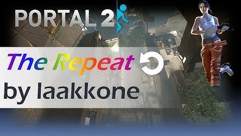 [Portal 2] The Repeat