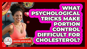 What Psychological Tricks Make Portion Control Difficult For Cholesterol?