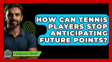 How Can Tennis Players Stop Anticipating Future Points? - The Racket Xpert