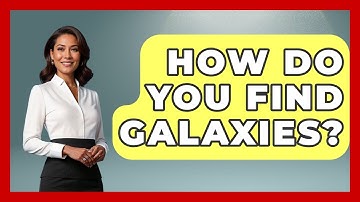 How Do You Find Galaxies? - Astronomy Made Simple