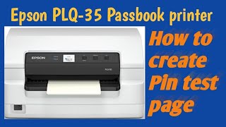 How to create a pin test page and manual settings in Epson PLQ-35 Passbook printer