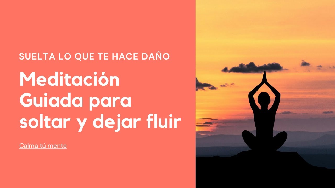 meditacion guiada para soltar y dejar fluir | Calmar tú mente - YouTube