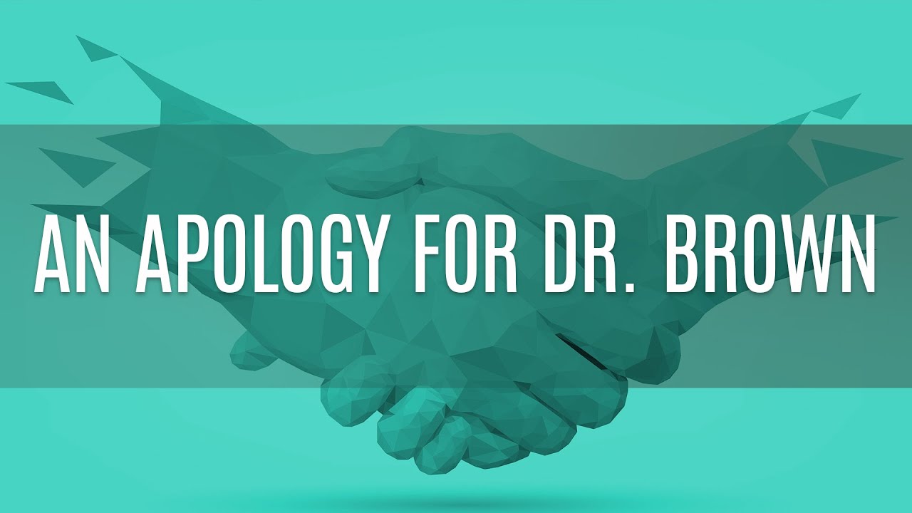 An Apology to Dr. Brown YouTube