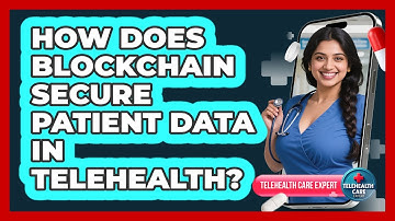 How Does Blockchain Secure Patient Data In Telehealth? - Telehealth Care Expert