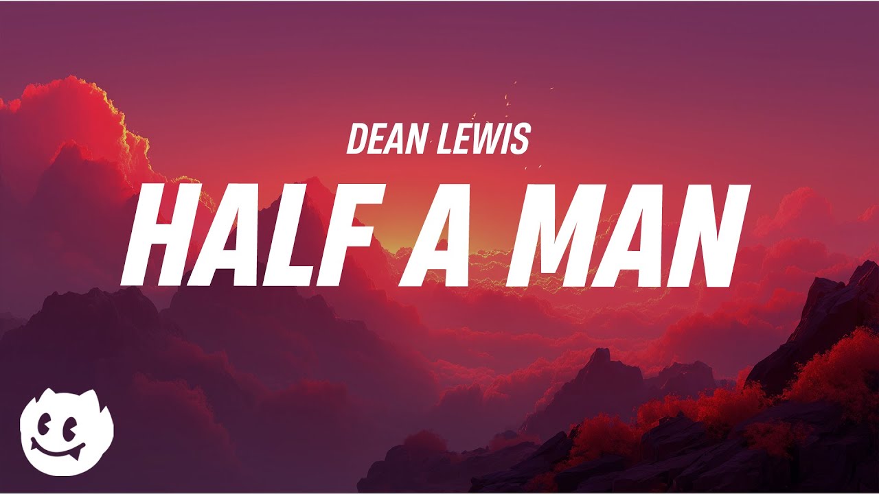 Dean Lewis - Half A Man (Lyrics)