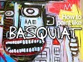 How to paint like Jean-Michel Basquiat