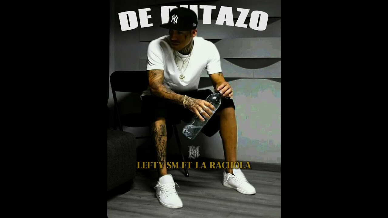 DE PUTAZO🥀 - LEFTY SM FT LA RACHOLA