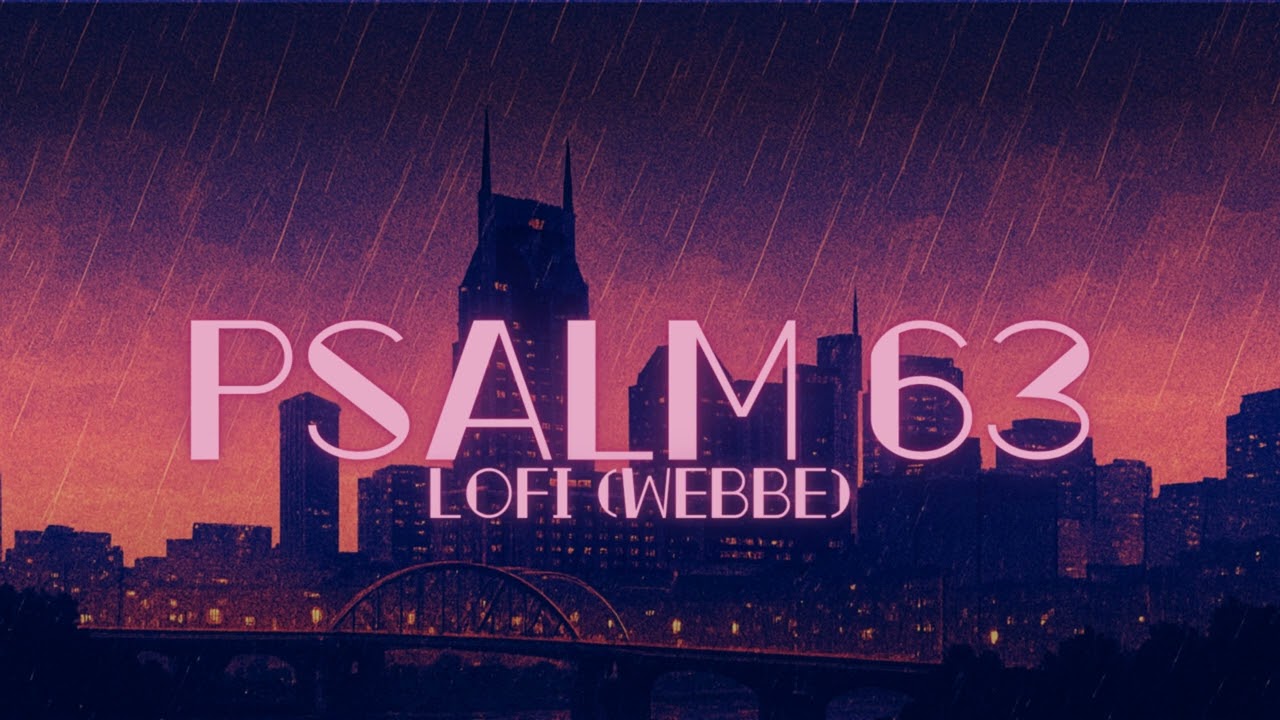 For the Chief Musician | Psalm 63-Lofi (WEBBE)