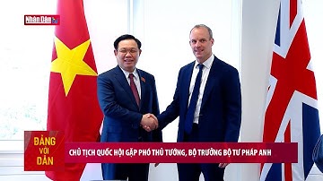 Chủ tịch Quốc hội gặp Phó Thủ tướng, Bộ trưởng Bộ Tư pháp Anh | Đảng với Dân